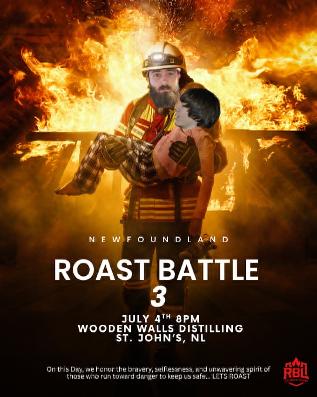 Promotional poster showing a firefighter in full gear carrying a child in front of a large blaze. Text reads: “NEWFOUNDLAND ROAST BATTLE 3.” Event details: “July 4th, 8PM, Wooden Walls Distilling, St. John’s, NL.” Small text at bottom honors first responders and ends with “LET’S ROAST.” Red RBL logo appears in the lower-right corner.